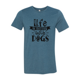 Life Is Better With Dogs T-Shirt