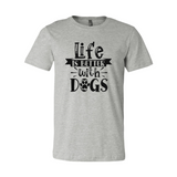 Life Is Better With Dogs T-Shirt