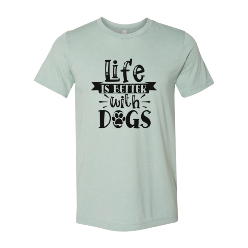 Life Is Better With Dogs T-Shirt